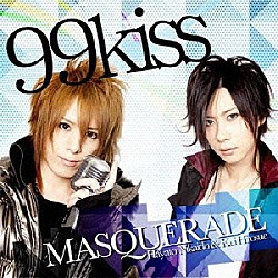 ＭＡＳＱＵＥＲＡＤＥ「９９ｋｉｓｓ」