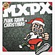 ＭＸＰＸ「パンク・ロック・クリスマス」