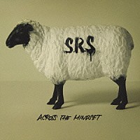 Ｓ．Ｒ．Ｓ「 ＡＣＲＯＳＳ　ＴＨＥ　ＭＩＮＤＳＥＴ」