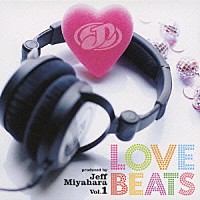 （オムニバス）「 ＬＯＶＥ　ＢＥＡＴＳ　ｐｒｏｄｕｃｅｄ　ｂｙ　Ｊｅｆｆ　Ｍｉｙａｈａｒａ　Ｖｏｌ．１」