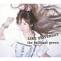 ｔｈｅ　ｂｒｉｌｌｉａｎｔ　ｇｒｅｅｎ「 ＬＩＫＥ　ＹＥＳＴＥＲＤＡＹ」