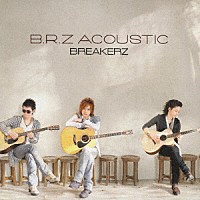 ＢＲＥＡＫＥＲＺ「 Ｂ．Ｒ．Ｚ　ＡＣＯＵＳＴＩＣ」