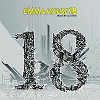 ＤＪ　ＥＭＭＡ「 ＥＭＭＡ　ＨＯＵＳＥ　１８　ＭＩＸＥＤ　ＢＹ　ＤＪ　ＥＭＭＡ」