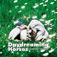 ＯＮＥＰＥＲＣＥＮＴＲＥＳ「 Ｄａｙｄｒｅａｍｉｎｇ　Ｈｏｒｓｅｓ」