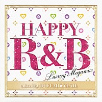 ＤＪ　ＦＵＭＩ★ＹＥＡＨ！「 ＨＡＰＰＹ　Ｒ＆Ｂ　Ｌｕｘｕｒｙ　Ｍｅｇａｍｉｘ　ｍｉｘｅｄ　ｂｙ　ＤＪ　ＦＵＭＩ★ＹＥＡＨ！」