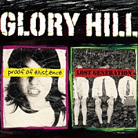 ＧＬＯＲＹ　ＨＩＬＬ「 ｐｒｏｏｆ　ｏｆ　ｅｘｉｓｔｅｎｃｅ／ＬＯＳＴ　ＧＥＮＥＲＡＴＩＯＮ」