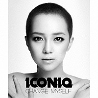 ＩＣＯＮＩＱ「 ＣＨＡＮＧＥ　ＭＹＳＥＬＦ」