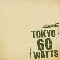 東京６０ＷＡＴＴＳ「ＴＯＫＹＯ６０ＷＡＴＴＳ」