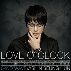 シン・スンフン「ＬＯＶＥ　Ｏ’ＣＬＯＣＫ＿０２ＮＤ　ＷＡＶＥ」