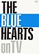 ＴＨＥ　ＢＬＵＥ　ＨＥＡＲＴＳ「ＴＨＥ　ＢＬＵＥ　ＨＥＡＲＴＳ　ｏｎ　ＴＶ」