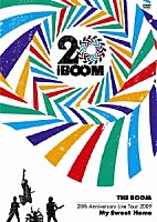 ＴＨＥ　ＢＯＯＭ「 ２０ｔｈ　Ａｎｎｉｖｅｒｓａｒｙ　Ｌｉｖｅ　Ｔｏｕｒ　２００９　Ｍｙ　Ｓｗｅｅｔ　Ｈｏｍｅ」