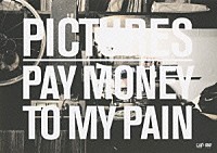 ＰＡＹ　ＭＯＮＥＹ　ＴＯ　ＭＹ　ＰＡＩＮ「 ＰＩＣＴＵＲＥＳ」