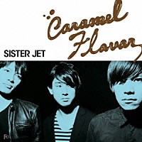 ＳＩＳＴＥＲ　ＪＥＴ「 キャラメルフレーバー」