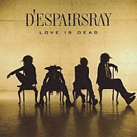 Ｄ’ＥＳＰＡＩＲＳＲＡＹ「 ＬＯＶＥ　ＩＳ　ＤＥＡＤ」