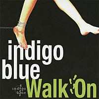ｉｎｄｉｇｏ　ｂｌｕｅ「 Ｗａｌｋ　Ｏｎ」