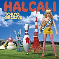 ＨＡＬＣＡＬＩ「 ＴＯＫＹＯ　ＧＲＯＯＶＥ」