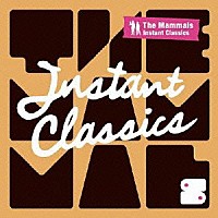 Ｔｈｅ　Ｍａｍｍａｌｓ「 Ｉｎｓｔａｎｔ　Ｃｌａｓｓｉｃｓ」