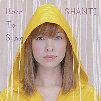 シャンティ「 Ｂｏｒｎ　ｔｏ　Ｓｉｎｇ」