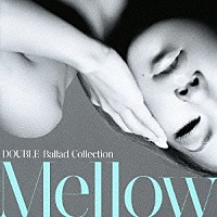 ＤＯＵＢＬＥ「 ＤＯＵＢＬＥ　Ｂａｌｌａｄ　Ｃｏｌｌｅｃｔｉｏｎ　Ｍｅｌｌｏｗ」