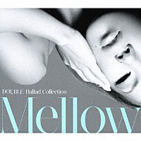 ＤＯＵＢＬＥ「 ＤＯＵＢＬＥ　Ｂａｌｌａｄ　Ｃｏｌｌｅｃｔｉｏｎ　Ｍｅｌｌｏｗ」