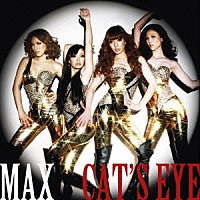 ＭＡＸ「 ＣＡＴ’Ｓ　ＥＹＥ」