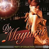 ＤＪ　ＭＡＹＵＭＩ「 ＰＡＲＴＹ　ＵＰ　ＣＯＬＬＥＣＴＩＯＮ」