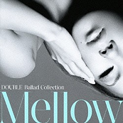 ＤＯＵＢＬＥ「ＤＯＵＢＬＥ　Ｂａｌｌａｄ　Ｃｏｌｌｅｃｔｉｏｎ　Ｍｅｌｌｏｗ」