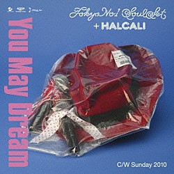 ＴＯＫＹＯ　Ｎｏ．１　ＳＯＵＬ　ＳＥＴ　＋　ＨＡＬＣＡＬＩ「ユー・メイ・ドリーム」