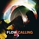 ＦＬＯＷ「ＣＡＬＬＩＮＧ」