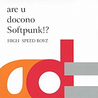 Ｈｉｇｈ　Ｓｐｅｅｄ　Ｂｏｙｚ「 ａｒｅ　ｕ　ｄｏｃｏｎｏ　Ｓｏｆｔｐｕｎｋ！？」