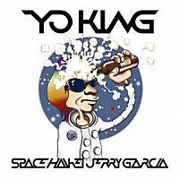 ＹＯ－ＫＩＮＧ「 スペース　～拝啓、ジェリー・ガルシア～」