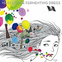 ＭＡＳＳ　ＯＦ　ＴＨＥ　ＦＥＲＭＥＮＴＩＮＧ　ＤＲＥＧＳ「 ゼロコンマ、色とりどりの世界」