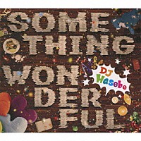 ＤＪ　ＨＡＳＥＢＥ「 ＳＯＭＥＴＨＩＮＧ　ＷＯＮＤＥＲＦＵＬ」