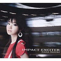 水樹奈々「 ＩＭＰＡＣＴ　ＥＸＣＩＴＥＲ」