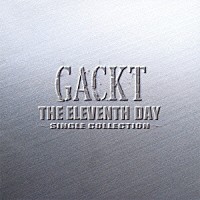 ＧＡＣＫＴ「 ＴＨＥ　ＥＬＥＶＥＮＴＨ　ＤＡＹ　～ＳＩＮＧＬＥ　ＣＯＬＬＥＣＴＩＯＮ～」