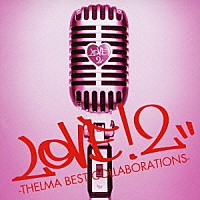 青山テルマ「 ＬＯＶＥ！２－ＴＨＥＬＭＡ　ＢＥＳＴ　ＣＯＬＬＡＢＯＲＡＴＩＯＮＳ－」