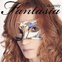 Ｔａｋａｍｉｙ（高見沢俊彦）「 Ｆａｎｔａｓｉａ」