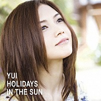 ＹＵＩ 「ＨＯＬＩＤＡＹＳ　ＩＮ　ＴＨＥ　ＳＵＮ」