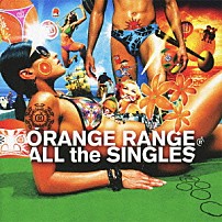 オレンジレンジ 「ＡＬＬ　ｔｈｅ　ＳＩＮＧＬＥＳ」