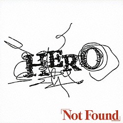 ＨＥＲＯ「「Ｎｏｔ　Ｆｏｕｎｄ」」