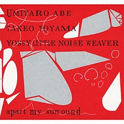 ＵＭＩＴＡＲＯ　ＡＢＥ ＴＡＫＥＯ　ＴＯＹＡＭＡ ＹＯＳＳＹ　ＬＩＴＴＬＥ　ＮＯＩＳＥ　ＷＥＡＶＥＲ「ａｐａｒｔ　ｍｙ　ｓｕｒｒｏｕｎｄ」