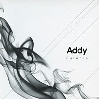 Ａｄｄｙ「 Ｆｕｔｕｒｅｓ」