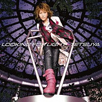 ＴＥＴＳＵＹＡ「 ＬＯＯＫＩＮＧ　ＦＯＲ　ＬＩＧＨＴ」