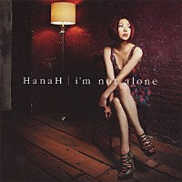 ＨａｎａＨ「 ｉ’ｍ　ｎｏｔ　ａｌｏｎｅ」