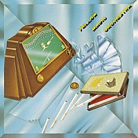 ＹＥＬＬＯＷ　ＭＡＧＩＣ　ＯＲＣＨＥＳＴＲＡ「 イエロー・マジック・オーケストラ」