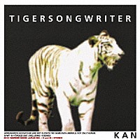 ＫＡＮ「 ＴＩＧＥＲＳＯＮＧＷＲＩＴＥＲ」