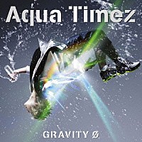 Ａｑｕａ　Ｔｉｍｅｚ「 ＧＲＡＶＩＴＹ　Ф」