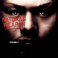 ＮＡＴＵＲＡＬ　ＷＥＡＰＯＮ「 ＷＨＯ　ＣＯＭＥ！？」