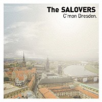 Ｔｈｅ　ＳＡＬＯＶＥＲＳ「 Ｃ’ｍｏｎ　Ｄｒｅｓｄｅｎ．」