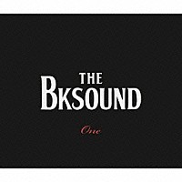 ＴＨＥ　ＢＫ　ＳＯＵＮＤ「 Ｏｎｅ」